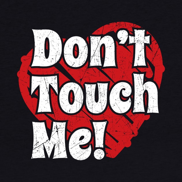 Anti Valentines Day - Don’t Touch Me by GosokanKelambu